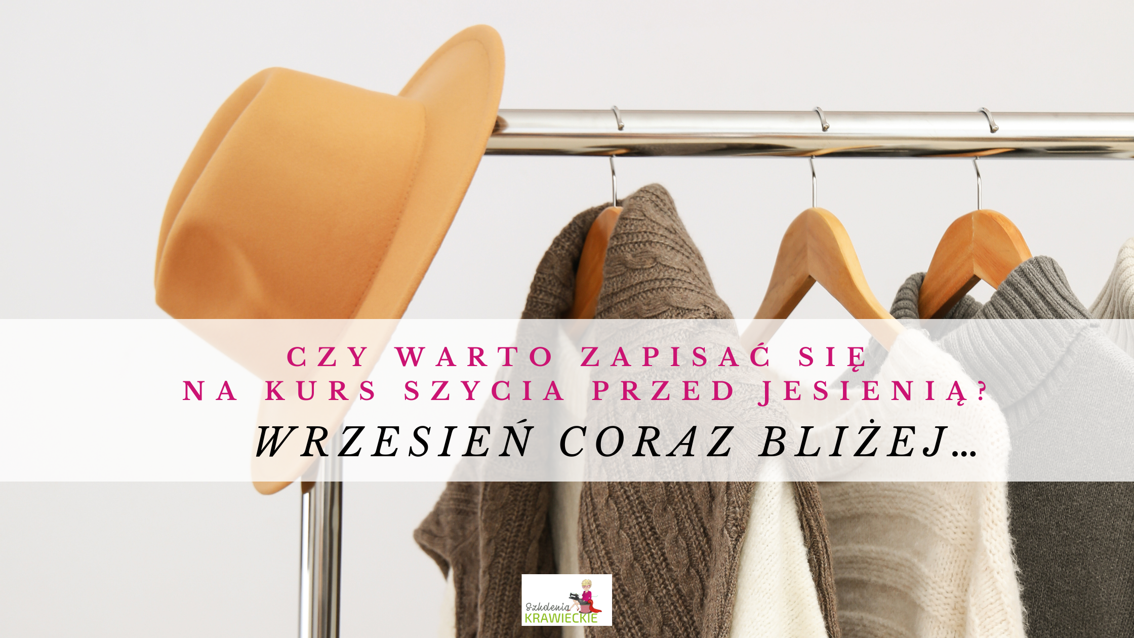 Wrzesień coraz bliżej… Czy warto zapisać się na kurs szycia przed jesienią?