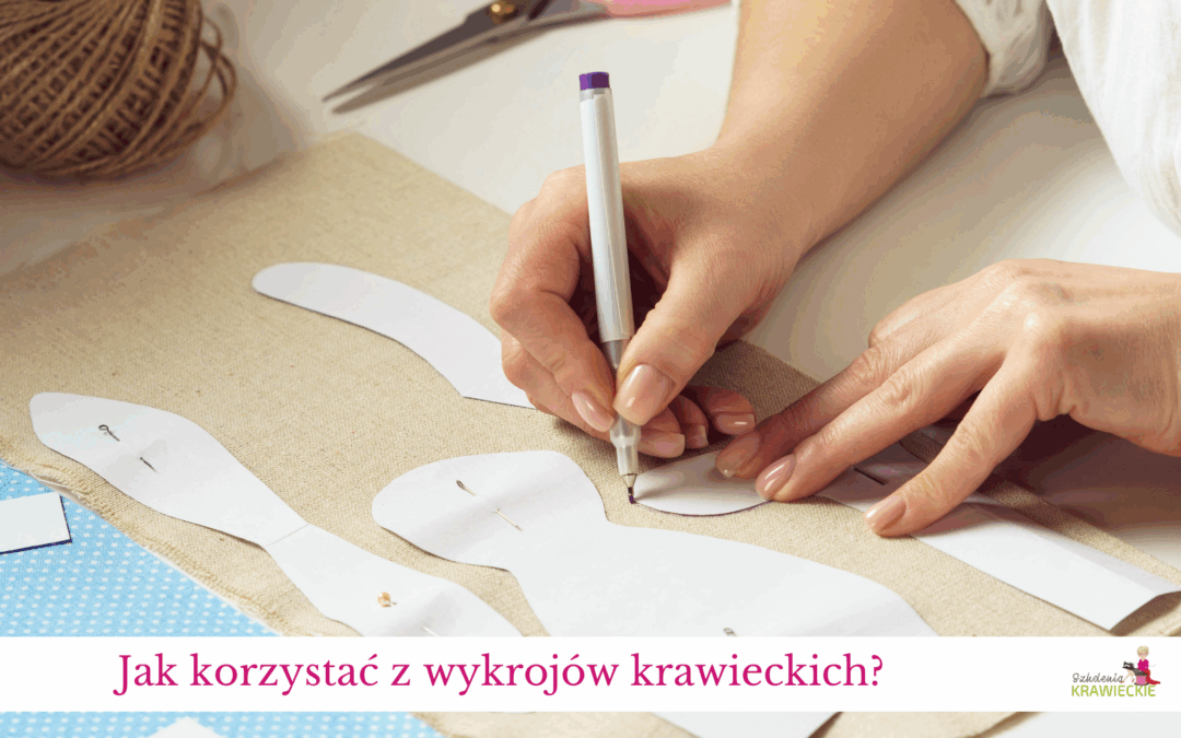 Jak korzystać z wykrojów krawieckich? Praktyczny poradnik dla początkujących